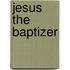 Jesus The Baptizer