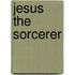 Jesus The Sorcerer