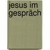 Jesus im Gespräch door Ulrich Busse