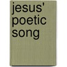 Jesus' Poetic Song by Daniel R. Songer