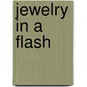 Jewelry in a Flash by BeadStyle Magazine