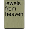 Jewels From Heaven by Erika B. Kothe