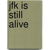 Jfk Is Still Alive door Rochelle Sparrow