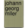 Johann Georg Mller door Johann Georg Müller