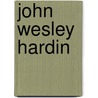 John Wesley Hardin door Leon Claire Metz