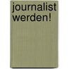 Journalist werden! door Gabriele Goderbauer-Marchner