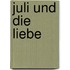 Juli und die Liebe