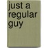Just A Regular Guy