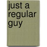 Just A Regular Guy by Dean Siegman