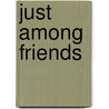 Just Among Friends door Chris Johnson