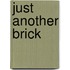 Just Another Brick