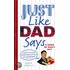 Just Like Dad Says