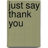 Just Say Thank You door James Thompson