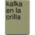 Kafka En La Orilla