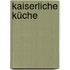Kaiserliche Küche