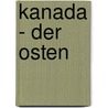 Kanada - Der Osten by Kurt Jochen Ohlhoff