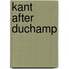 Kant After Duchamp by Thierry De Duve