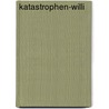 Katastrophen-Willi by Jonas Kötz