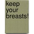 Keep Your Breasts!