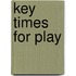 Key Times For Play