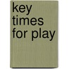 Key Times For Play door Maggie Thorp