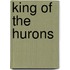 King of the Hurons