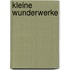 Kleine Wunderwerke