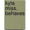 Kyla Miss. Behaves door Kyla May Horsfall