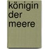 Königin der Meere