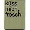 Küss mich, Frosch door Jane Graves