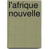 L'Afrique Nouvelle by Alfred Jacobs