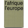L'Afrique l'Europe door Norbert Becker