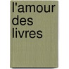 L'Amour Des Livres door Jules Gabriel Janin