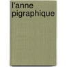 L'Anne Pigraphique by Inscriptions