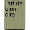 L'Art de Bien Dire by Henri Dupont-Vernon
