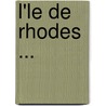 L'Le de Rhodes ... by douard Biliotti