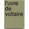 L'Uvre De Voltaire door . Voltaire