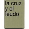 La Cruz y El Feudo by Rodolfo Puiggros