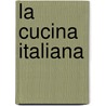 La Cucina Italiana door Anna DelConte