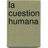 La Cuestion Humana by Francois Emmanuel