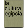 La Cultura Egipcia door John A. Wilson