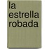 La Estrella Robada