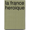 La France Heroique door Frederick Hay Osgood