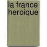 La France Heroique door Frederick Hay Osgood