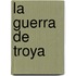 La Guerra de Troya
