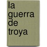 La Guerra de Troya by Michael Siebler