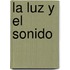 La Luz y El Sonido