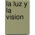 La Luz y La Vision