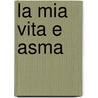 La Mia Vita E Asma door Emilia Fusco