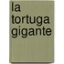 La Tortuga Gigante